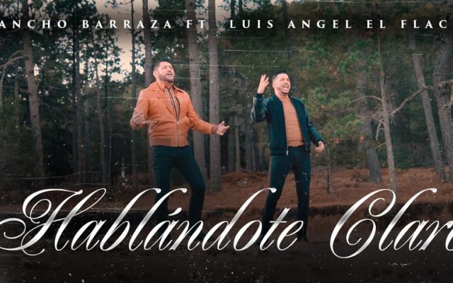 Hablándote Claro – Pancho Barraza y Luis Angel “El Flaco”